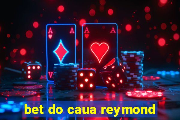 bet do caua reymond