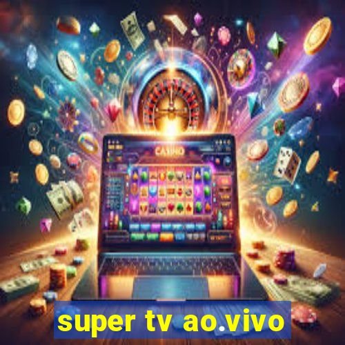 super tv ao.vivo