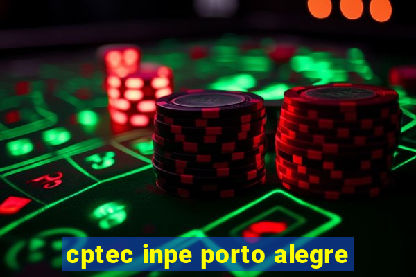 cptec inpe porto alegre