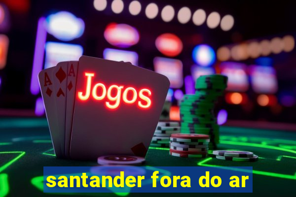 santander fora do ar