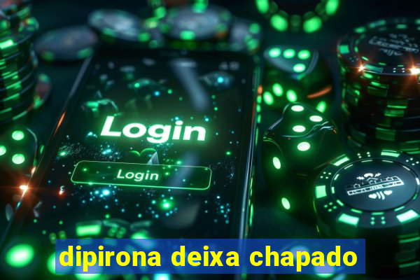 dipirona deixa chapado