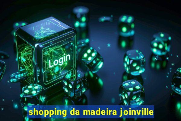 shopping da madeira joinville