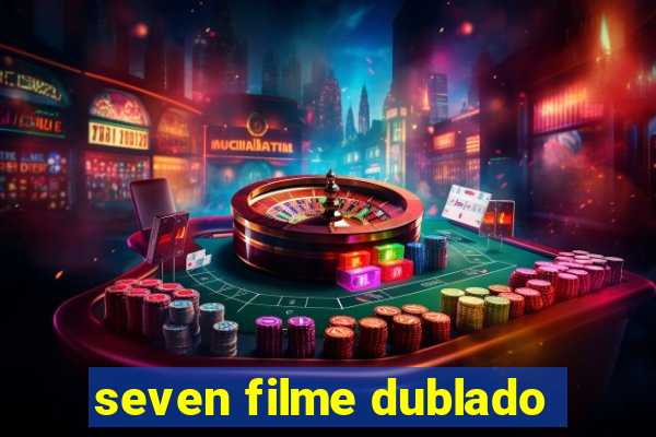 seven filme dublado