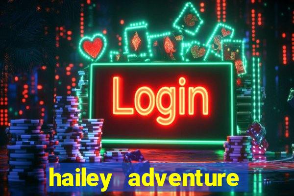 hailey adventure mod apk unlimited money