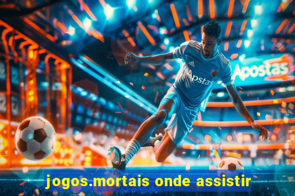 jogos.mortais onde assistir