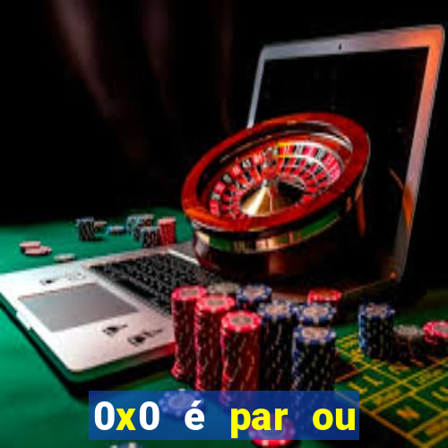 0x0 é par ou ímpar bet365