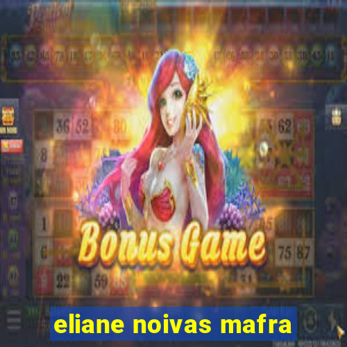 eliane noivas mafra