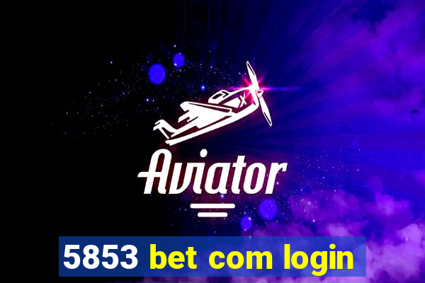 5853 bet com login