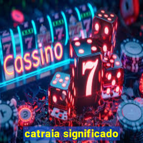 catraia significado