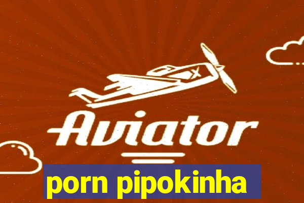 porn pipokinha