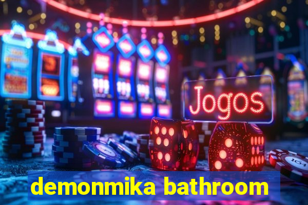 demonmika bathroom