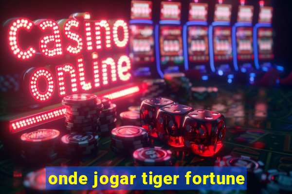 onde jogar tiger fortune