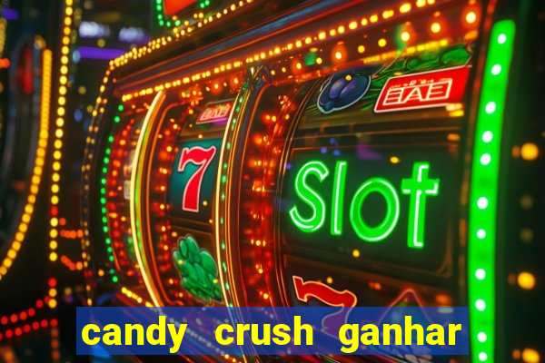 candy crush ganhar dinheiro de verdade