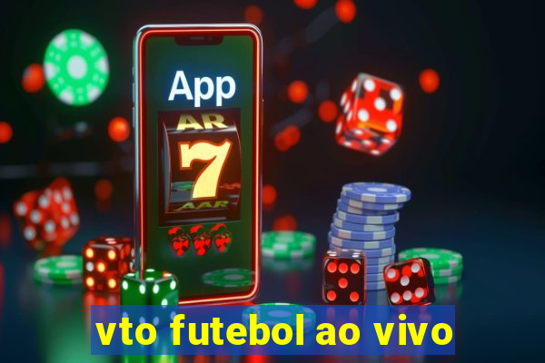 vto futebol ao vivo