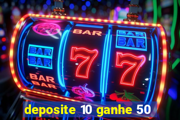 deposite 10 ganhe 50