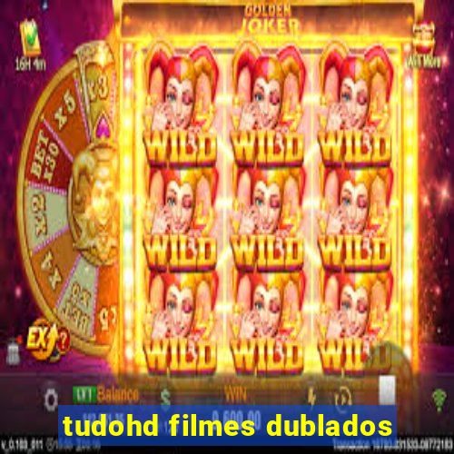 tudohd filmes dublados