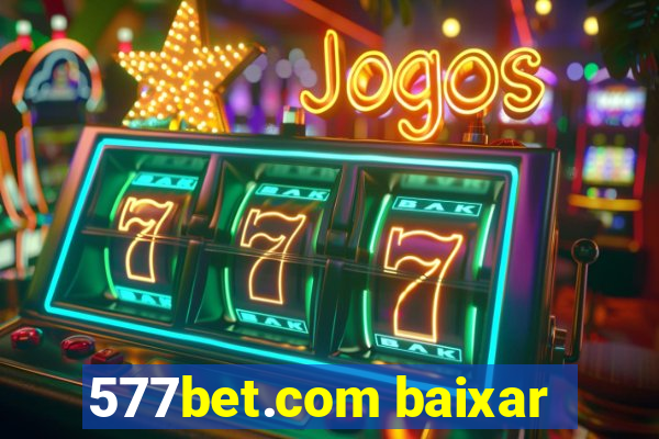 577bet.com baixar