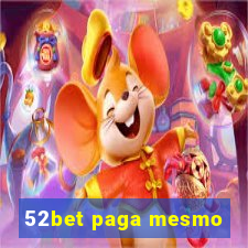 52bet paga mesmo