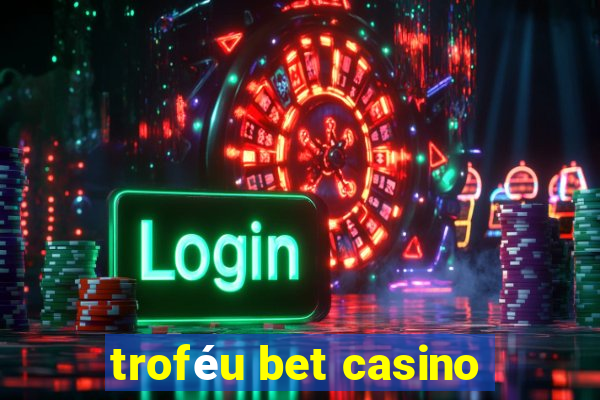 troféu bet casino