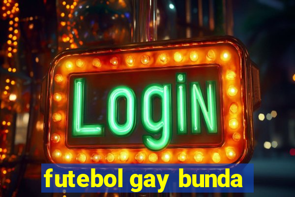 futebol gay bunda