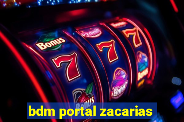 bdm portal zacarias