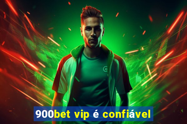 900bet vip é confiável