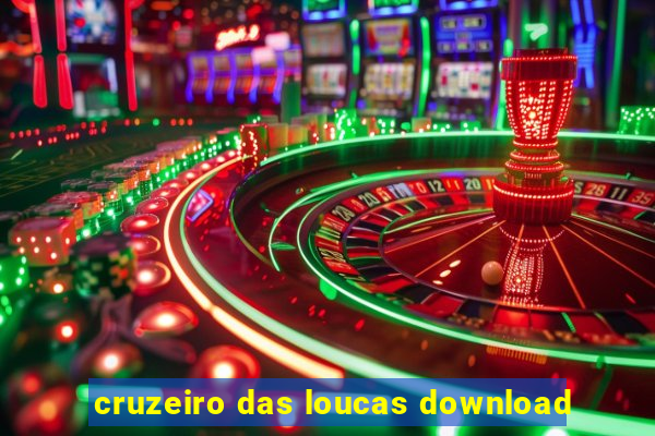 cruzeiro das loucas download