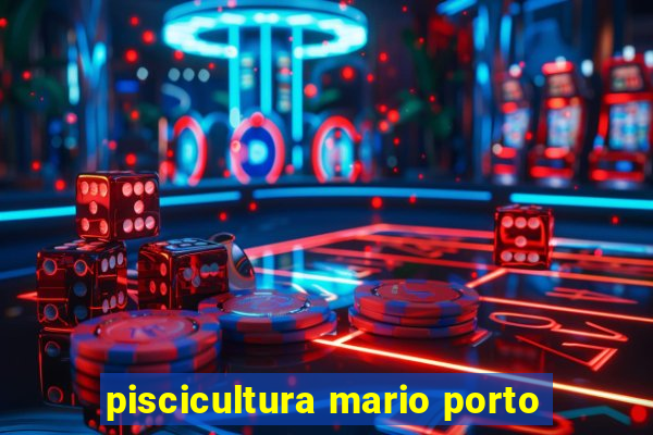 piscicultura mario porto