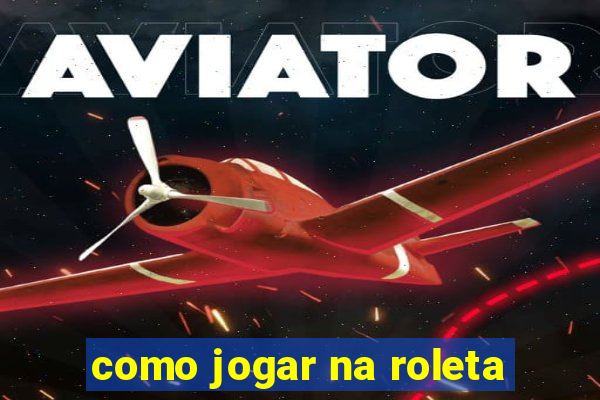 como jogar na roleta