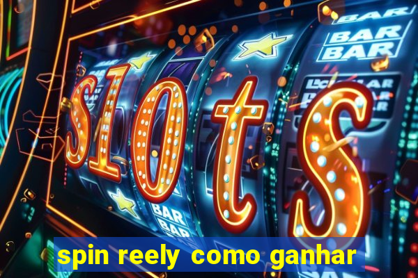 spin reely como ganhar