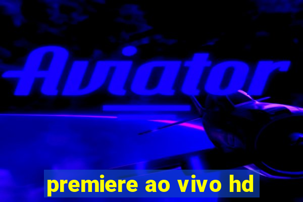 premiere ao vivo hd