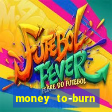 money to-burn system pt br