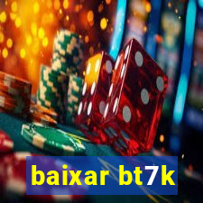 baixar bt7k