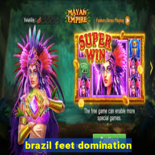 brazil feet domination