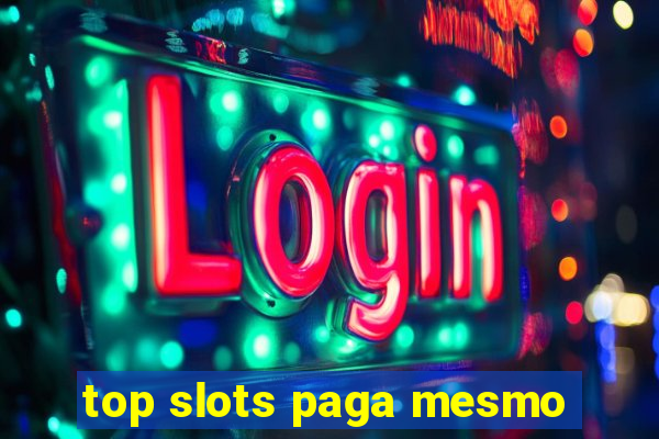 top slots paga mesmo