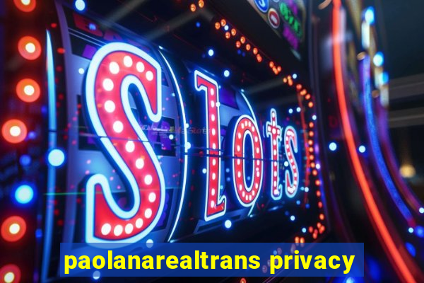 paolanarealtrans privacy