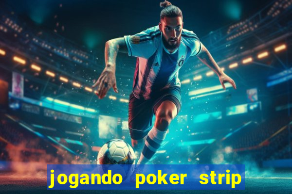 jogando poker strip com a mae