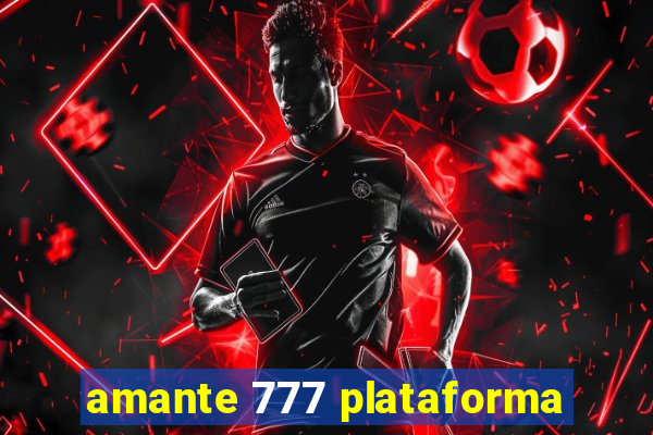 amante 777 plataforma