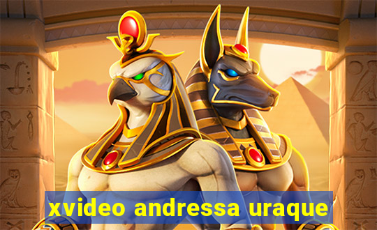 xvideo andressa uraque