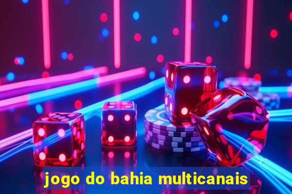 jogo do bahia multicanais