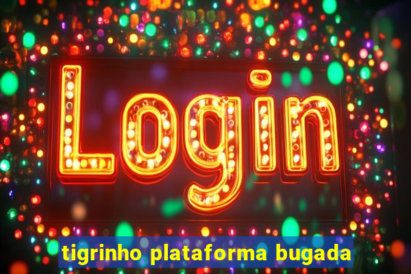 tigrinho plataforma bugada