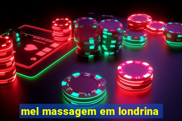 mel massagem em londrina