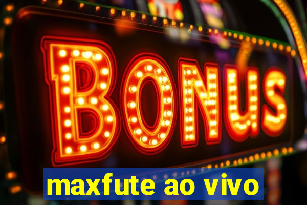 maxfute ao vivo