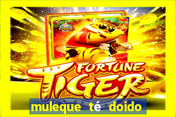 muleque té doido 4 o filme completo dublado online