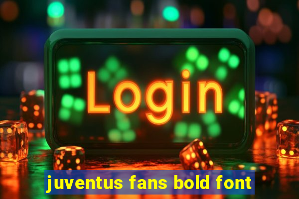 juventus fans bold font