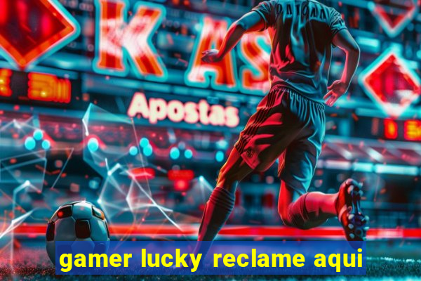 gamer lucky reclame aqui