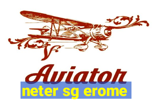 neter sg erome