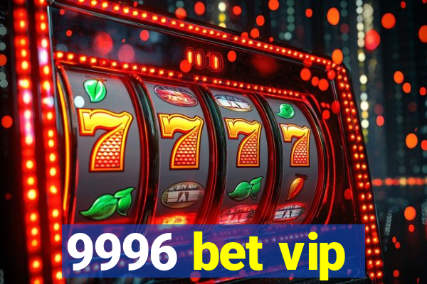 9996 bet vip