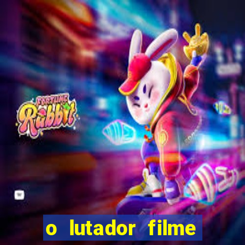 o lutador filme completo dublado mega filmes