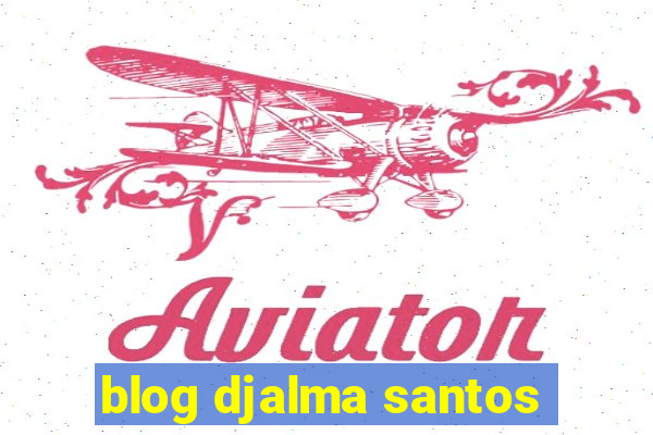 blog djalma santos